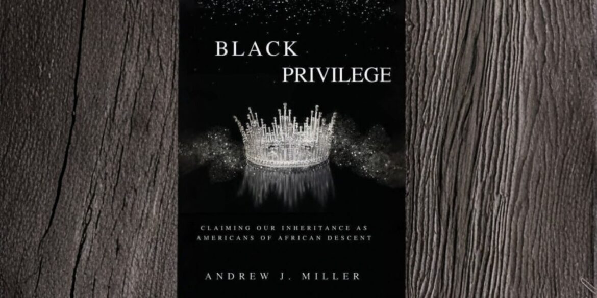 Cover of 'Black Privilege' by Andrew J. Miller, featuring a sparkling crown symbolizing strength, empowerment, and cultural legacy."
